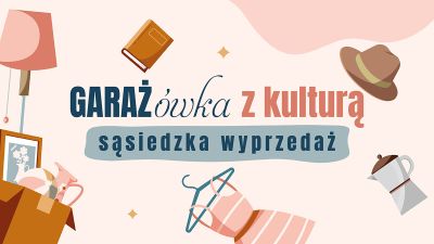 Grafika promująca wydarzenie Garaż&oacute;wka z kulturą - sąsiedzka wyprzedaż